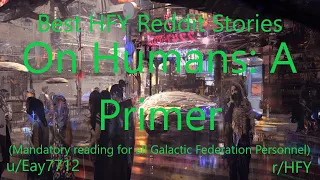 Best HFY Reddit Stories: On Humans: A Primer (r/HFY)