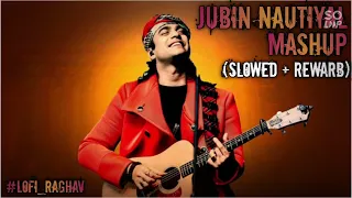 Jubin Nautiyal Mashup । Slowed + Reverb । Lofi Version
