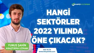 Hangi Sektörler 2022 Yılında Öne Çıkacak? | Yunus Şahin | İnfo Yatırım