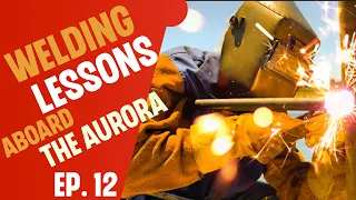 WELDING LESSONS ABOARD the AURORA with Grid followed by Deck Restoration 101