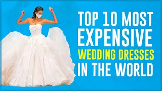 Top 10 Most Expensive Wedding Dresses