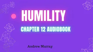 Andrew Murray "Humility" Chapter 12 Audio Book #andrewmurray #humility #holyspirit #sharethisvideo