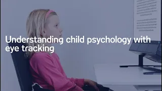 Understanding child psychology with eye tracking