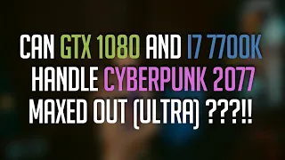CAN GTX 1080 & I7 7700K HANDLE CYBERPUNK 2077 ON ULTRA ?!!!