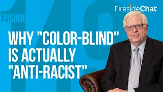 Fireside Chat Ep. 149 — Why "Color-Blind" Is Actually "Anti-Racist" | Fireside Chat