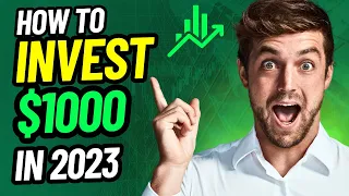 How To Invest Your First $1000 in 2023