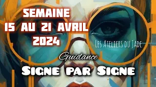 🌍 SEMAINE DU 15 AU 21 AVRIL 2024 - Signe par Signe - 🔎🔎🔎