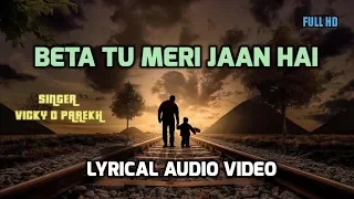 "Beta Tu Hi Meri Jaan Hai” | Song for Son (Beta) | Lyrical Video | Vicky D Parekh | Birthday Songs