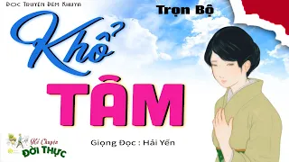 Nghe truyện hay ngủ say tới sáng Mai " KHỔ TÂM " Truyện Đêm Việt Nam Hải Yến diễn đọc 2024