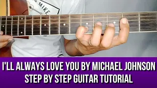 I'LL ALWAYS LOVE YOU BY MICHAEL JOHNSON STEP BY STEP GUITAR TUTORIAL BY PARENG MIKE