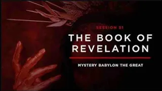 Mystery Babylon the Great   THE BOOK OF REVELATION Session 51