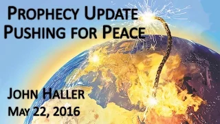 2016 05 22 John Haller's Prophecy Update "Pushing for Peace"