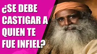 SADHGURU responde.  Si alguien te fue infiel, ¿debe ser castigado?