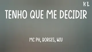 MC PH, Borges & WIU - Tenho que me Decidir (Letra)