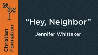 Hey, Neighbor (Week 1) | Jennifer Whittaker