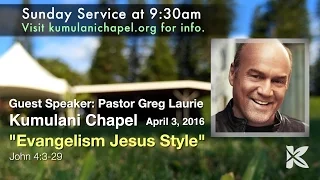 Kumulani Chapel - Pastor Greg Laurie - 4/03/2016 - "Evangelism Jesus Style"