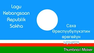 Lagu Kebangsaan Republik Sakha-Саха Өрөспүүбүлүкэтин өрөгөйүн ырыата-Sakha Republic National Anthem