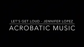 let’s get loud - jennifer lopez // acrobatic floor music 🌸