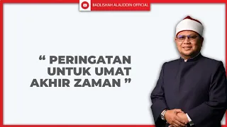 “PERINGATAN UNTUK UMAT AKHIR ZAMAN” - Ustaz Badli Shah Alauddin