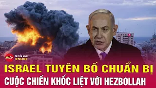 Tin thế giới mới nhất tối 5/6: Israel tuyên bố chuẩn bị 'chiến dịch khốc liệt'với Hezbollah | Tin24h