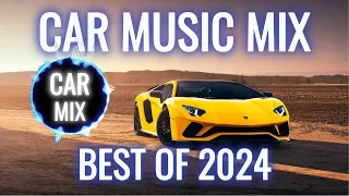 CAR MUSIC BEST OF 2024 EDM MIX!