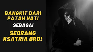 BANGKIT dari PATAH HATI sebagai SEORANG KSATRIA, bro! Sadari ini…