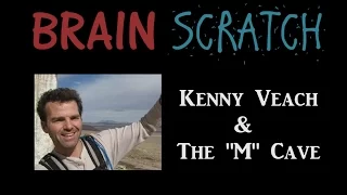 BrainScratch: Kenny Veach and The "M" Cave