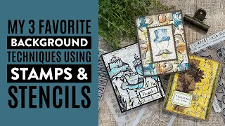 My 3 Favorite Background Techniques with Stamps & Stencils