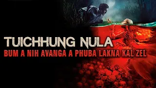 TUICHHUNG NULA! BUM A NIH AVANGA A PHUBA LAKNA KAL ZEL! [MOVIE RECAP MIZO]