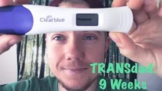 Transgender DAD: 9 Weeks