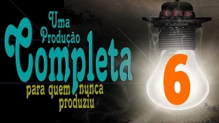 Uma Produção Completa para quem Nunca Produziu - Parte 6 de 6 - Teoria e Prática