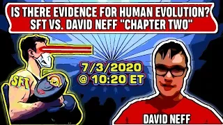 DEBATE: (LIVE) Is There Evidence For Human Evolution? SFT vs. David Neff "Chapter Two"