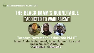 "Addicted to Wahhabism." The Black Imam's Roundtable. November 15, 2022.