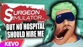 Surgeon Simulator VR but no hospital should hire me