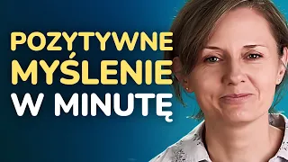 Trzy proste 1-minutowe techniki na pozytywne myślenie