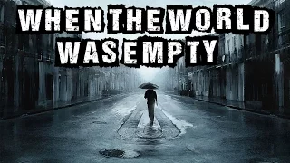 "When The World Was Empty" Creepypasta