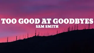 Sam Smith - Too Good At Goodbyes ( Lyrics )