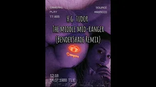 The Middle Mid-Ranger (Middle mid-range narcissist) - H.G. Tudor - BenderShade Remix