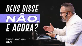 SAIBA O QUE FAZER QUANDO DEUS DIZ NÃO - #DIEGOMENIN | SERMÃO