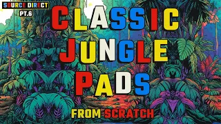 Classic Jungle Pads From Scratch (Source Direct Pt.6)