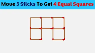 Move 3 Sticks To Get 4 Equal Squares || Matchstick Puzzles