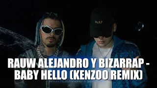 Rauw Alejandro & Bizarrap - BABY HELLO (Kenzoo Remix)