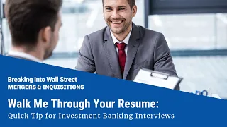 Walk Me Through Your Resume: Quick Tip for Investment Banking Interviews