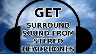 Get Surround Sound Out of Ordinary Stereo Headphones (Free)