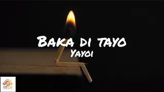Baka Di Tayo - Yayoi (Lyrics)