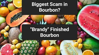 Biggest Scam in Bourbon? "Brandy Finishing"