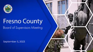 Fresno County Board of Supervisors 9/5/2023