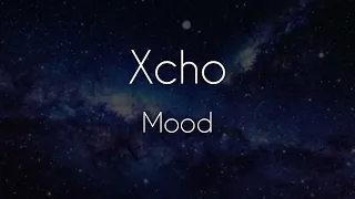 Xcho - Mood [lyrics/текст песни]