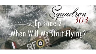 303 Squadron Ep. 2: When Will We Start Flying?