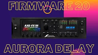 My FAVOURITE Delay Got Even BETTER | Axe-Fx III Aurora Delay & More | Firmware 20.04 Beta